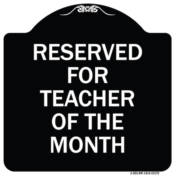 Reserved for Teacher of the Month Heavy-Gauge Aluminum Architectural Sign, 18" x 18", BW-1818-23170